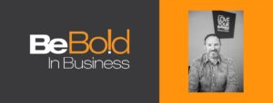 Be Bold in business